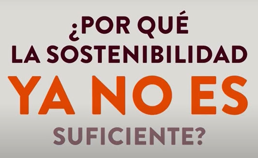 ¿Porqué la sostenibilidad ya no es suficiente?